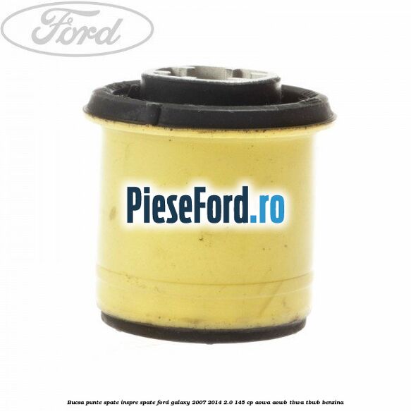 Bucsa punte spate inspre spate Ford Galaxy 2007-2014 2.0 145 cp Bucsa punte spate inspre spate Ford Galaxy 2007-2014 2.0 145 cp AOWA, AOWB, TBWA, TBWB benzina