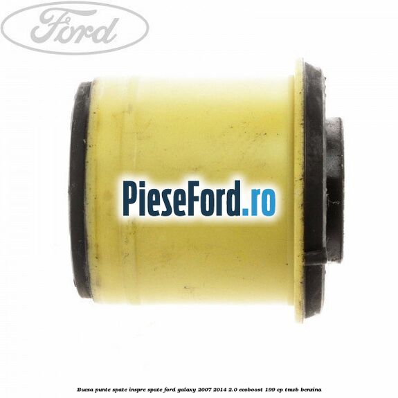 Bucsa punte spate inspre spate Ford Galaxy 2007-2014 2.0 EcoBoost 199 cp TNWB benzina