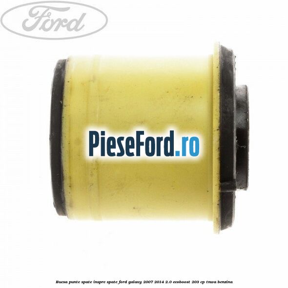 Bucsa punte spate inspre spate Ford Galaxy 2007-2014 2.0 EcoBoost 203 cp TNWA benzina