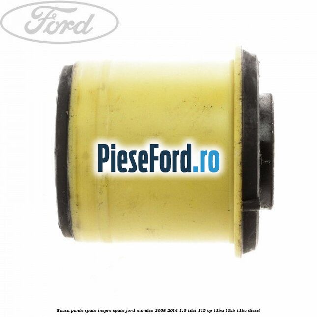 Bucsa punte spate inspre spate Ford Mondeo 2008-2014 1.6 TDCi 115 cp T1BA, T1BB, T1BC diesel