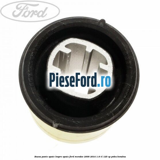 Bucsa punte spate inspre spate Ford Mondeo 2008-2014 1.6 Ti 125 cp