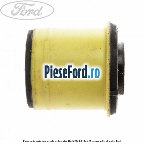 Bucsa punte spate inspre spate Ford Mondeo 2008-2014 2.0 TDCi 140 cp QXBA, QXBB, UFBA, UFBB diesel