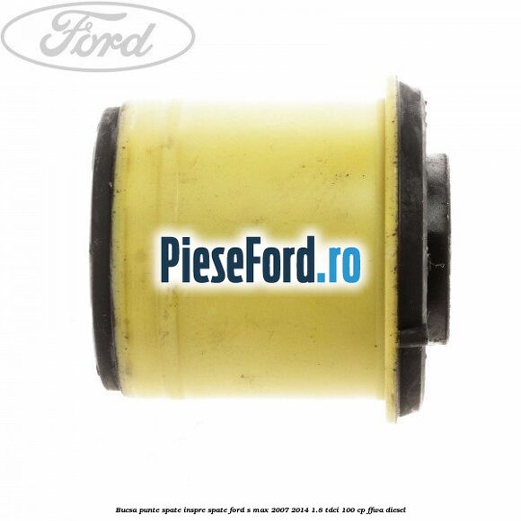 Bucsa punte spate inspre spate Ford S-Max 2007-2014 1.8 TDCi 100 cp FFWA diesel