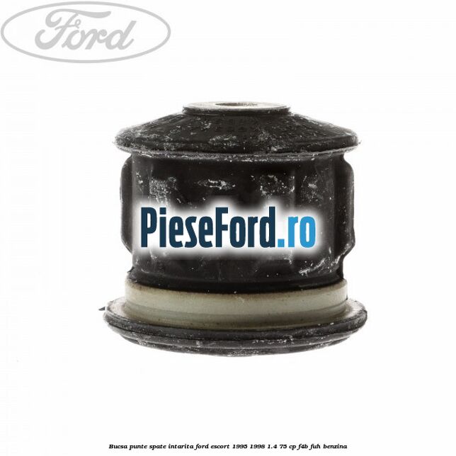 Bucsa punte spate intarita Ford Escort 1995-1998 1.4 75 cp F4B, FUH benzina