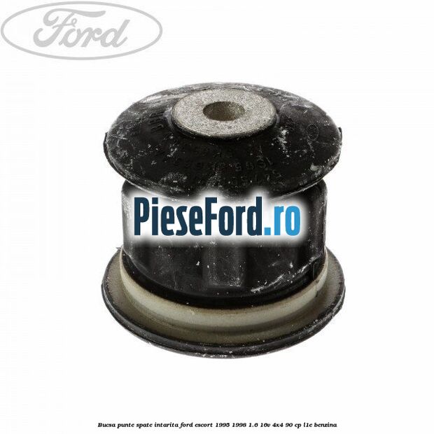 Bucsa punte spate intarita Ford Escort 1995-1998 1.6 16V 4x4 90 cp L1E benzina