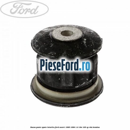 Bucsa punte spate intarita Ford Escort 1995-1998 1.8 16V 105 cp RDA benzina