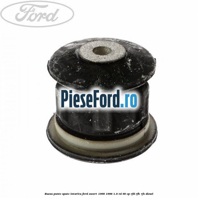Bucsa punte spate intarita Ford Escort 1995-1998 1.8 TD 90 cp RFD, RFK, RFS diesel