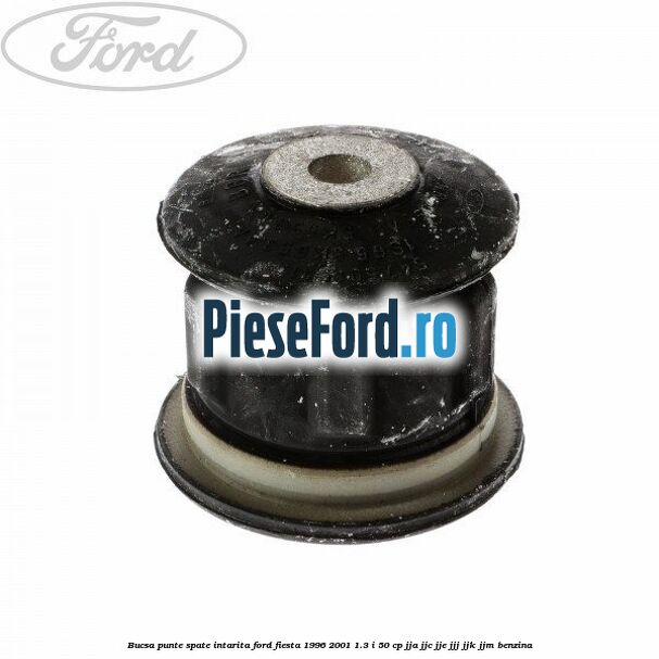 Bucsa punte spate intarita Ford Fiesta 1996-2001 1.3 i 50 cp JJA, JJC, JJE, JJJ, JJK, JJM benzina