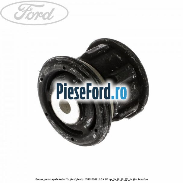 Bucsa punte spate intarita Ford Fiesta 1996-2001 1.3 i 50 cp JJA, JJC, JJE, JJJ, JJK, JJM benzina
