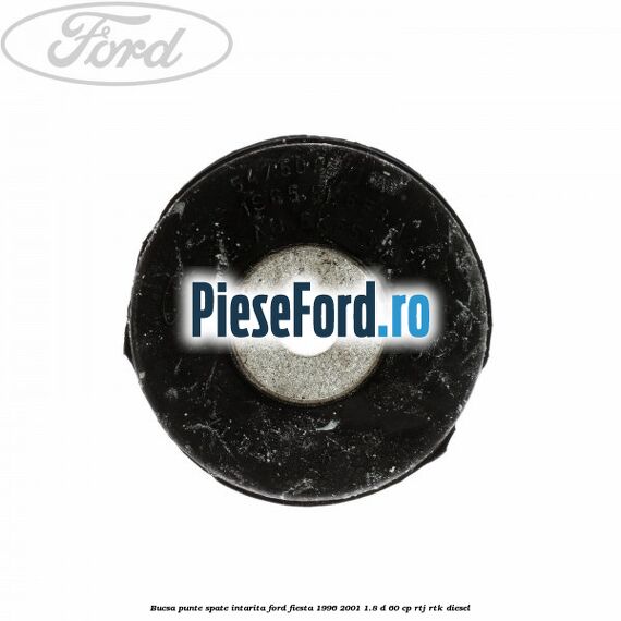 Bucsa punte spate intarita Ford Fiesta 1996-2001 1.8 D 60 cp Bucsa punte spate intarita Ford Fiesta 1996-2001 1.8 D 60 cp RTJ, RTK diesel