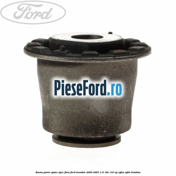 Bucsa punte spate spre fata Ford Mondeo 2000-2007 1.8 16V 110 cp