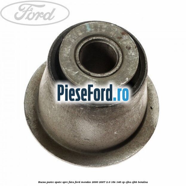 Bucsa punte spate spre fata Ford Mondeo 2000-2007 2.0 16V 146 cp CJBA, CJBB benzina