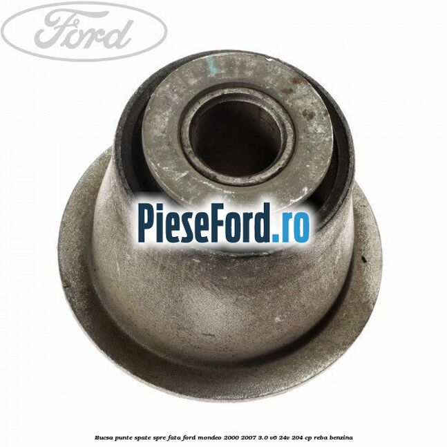 Bucsa punte spate spre fata Ford Mondeo 2000-2007 3.0 V6 24V 204 cp REBA benzina