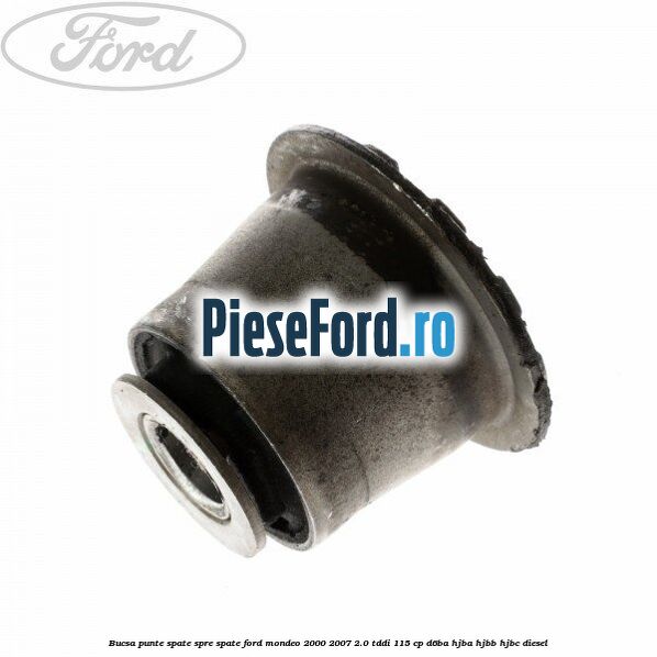 Bucsa punte spate spre spate Ford Mondeo 2000-2007 2.0 TDDI 115 cp Bucsa punte spate spre spate Ford Mondeo 2000-2007 2.0 TDDI 115 cp D6BA, HJBA, HJBB, HJBC diesel