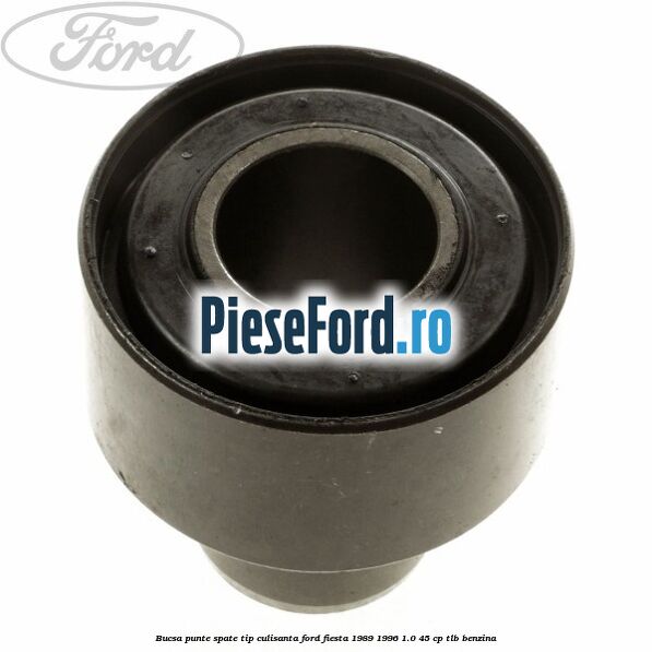Bucsa punte spate tip culisanta Ford Fiesta 1989-1996 1.0 45 cp Bucsa punte spate tip culisanta Ford Fiesta 1989-1996 1.0 45 cp TLB benzina