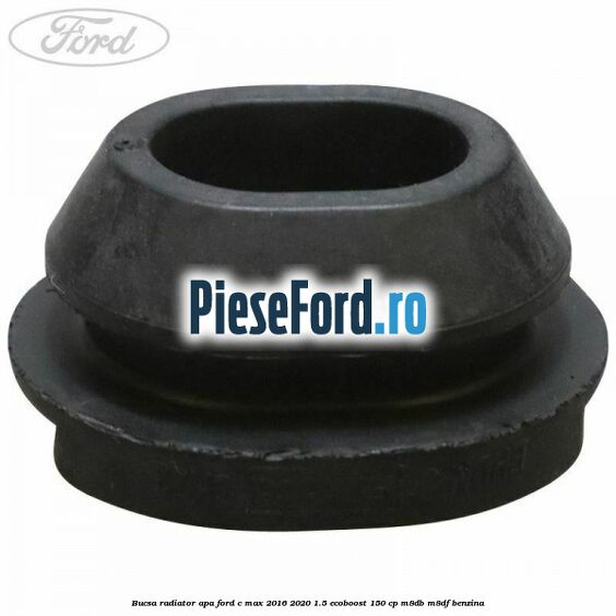 Bucsa radiator apa Ford C-Max 2016-2020 1.5 EcoBoost 150 cp Bucsa radiator apa Ford C-Max 2016-2020 1.5 EcoBoost 150 cp M8DB, M8DF benzina