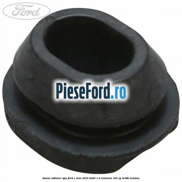 Bucsa radiator apa Ford C-Max 2016-2020 1.5 EcoBoost 182 cp M9DB benzina