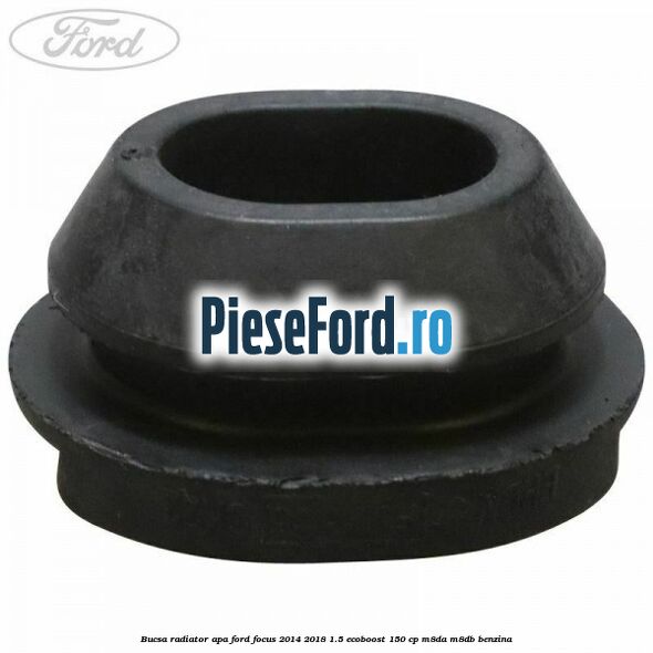 Bucsa radiator apa Ford Focus 2014-2018 1.5 EcoBoost 150 cp M8DA, M8DB benzina
