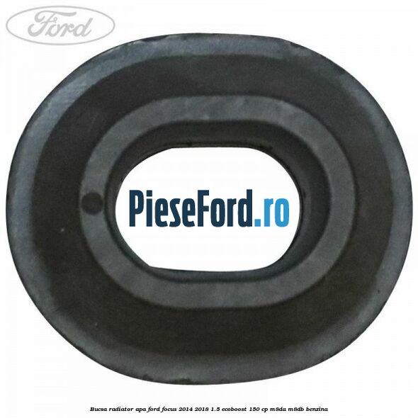 Bucsa radiator apa Ford Focus 2014-2018 1.5 EcoBoost 150 cp M8DA, M8DB benzina