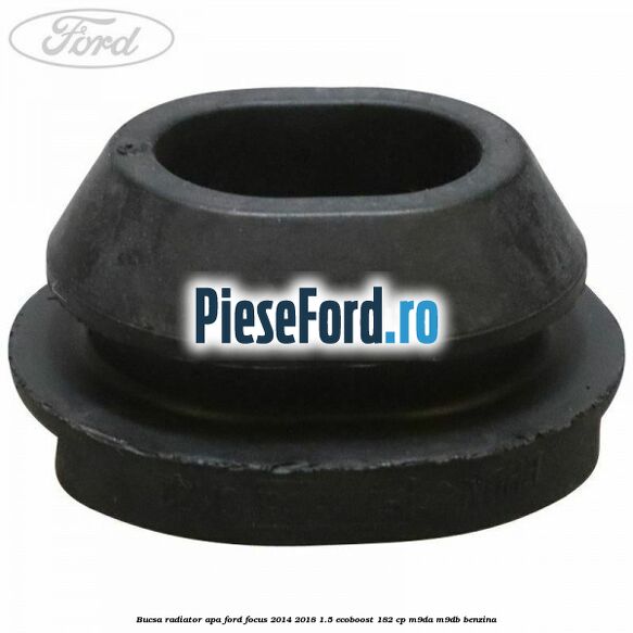 Bucsa radiator apa Ford Focus 2014-2018 1.5 EcoBoost 182 cp M9DA, M9DB benzina