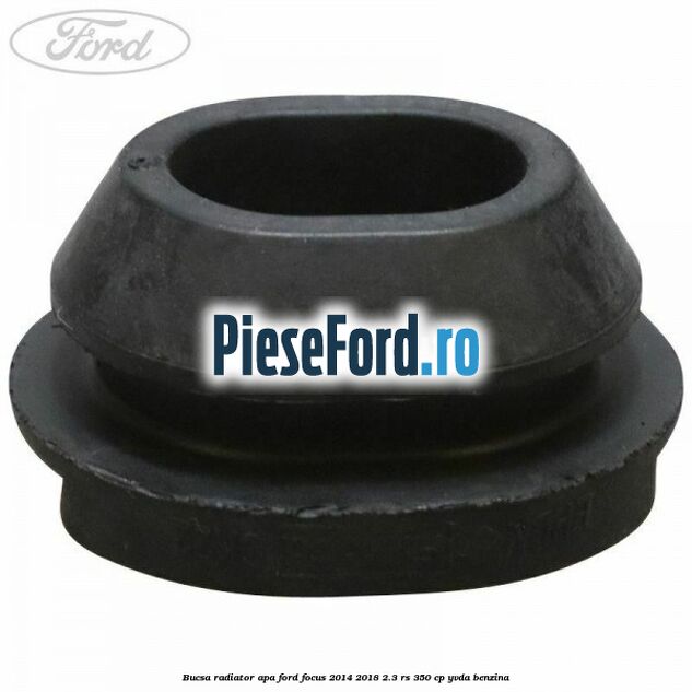 Bucsa radiator apa Ford Focus 2014-2018 2.3 RS 350 cp YVDA benzina