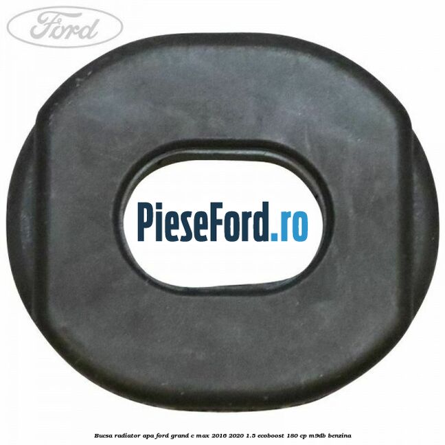 Bucsa radiator apa Ford Grand C-Max 2016-2020 1.5 EcoBoost 180 cp Bucsa radiator apa Ford Grand C-Max 2016-2020 1.5 EcoBoost 180 cp M9DB benzina