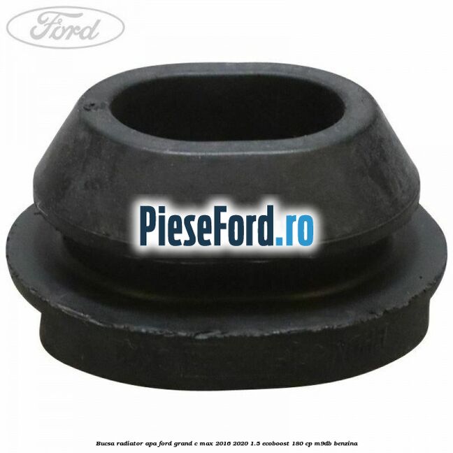 Bucsa radiator apa Ford Grand C-Max 2016-2020 1.5 EcoBoost 180 cp Bucsa radiator apa Ford Grand C-Max 2016-2020 1.5 EcoBoost 180 cp M9DB benzina