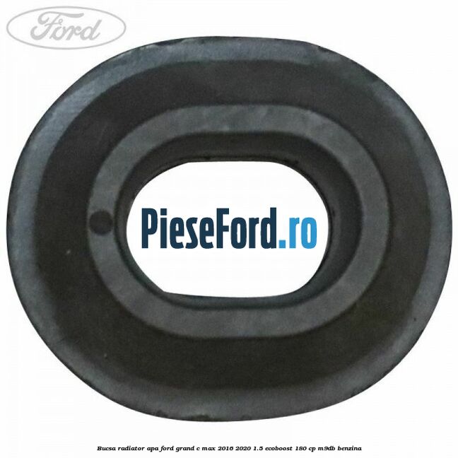 Bucsa radiator apa Ford Grand C-Max 2016-2020 1.5 EcoBoost 180 cp Bucsa radiator apa Ford Grand C-Max 2016-2020 1.5 EcoBoost 180 cp M9DB benzina