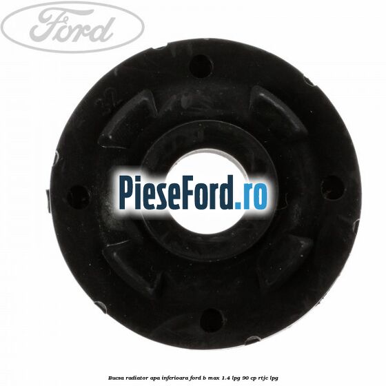 Bucsa radiator apa, inferioara Ford B-Max 1.4 LPG 90 cp RTJC LPG