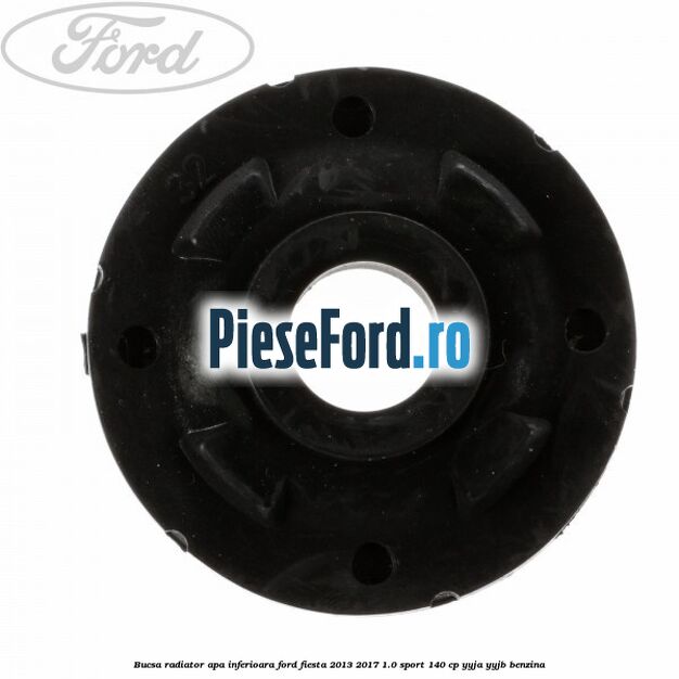Bucsa radiator apa, inferioara Ford Fiesta 2013-2017 1.0 Sport 140 cp Bucsa radiator apa, inferioara Ford Fiesta 2013-2017 1.0 Sport 140 cp YYJA, YYJB benzina