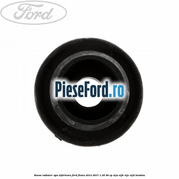Bucsa radiator apa, inferioara Ford Fiesta 2013-2017 1.25 60 cp STJA, STJB, STJC, STJD benzina