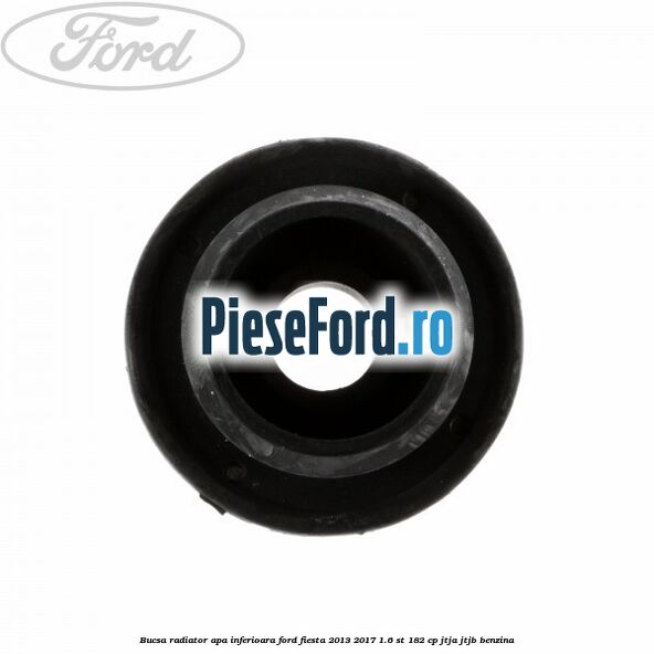 Bucsa radiator apa, inferioara Ford Fiesta 2013-2017 1.6 ST 182 cp JTJA, JTJB benzina