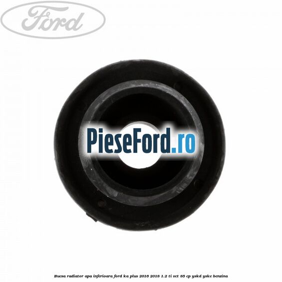 Bucsa radiator apa, inferioara Ford Ka plus 2016-2018 1.2 Ti-VCT 85 cp YSKD, YSKE benzina