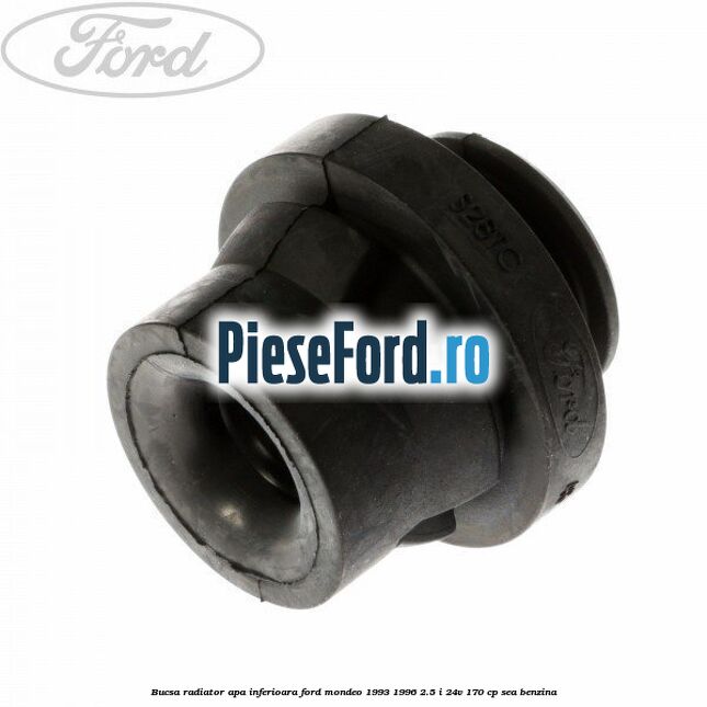Bucsa radiator apa, inferioara Ford Mondeo 1993-1996 2.5 i 24V 170 cp SEA benzina