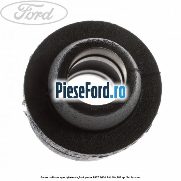 Bucsa radiator apa inferioara Ford Puma 1997-2003 1.6 16V 103 cp Bucsa radiator apa inferioara Ford Puma 1997-2003 1.6 16V 103 cp L1W benzina
