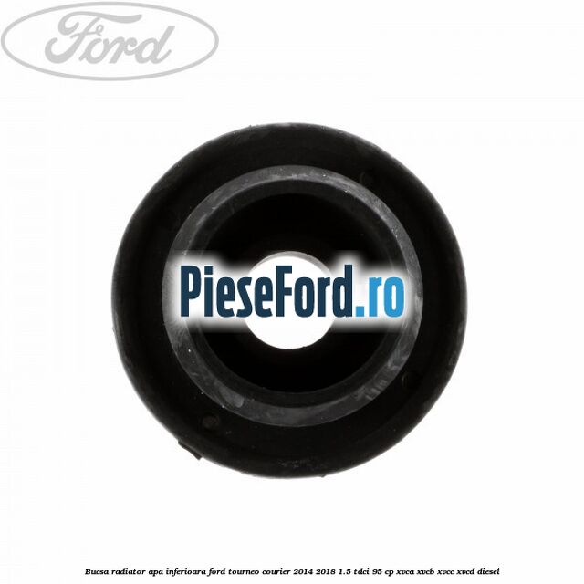 Bucsa radiator apa, inferioara Ford Tourneo Courier 2014-2018 1.5 TDCi 95 cp XVCA, XVCB, XVCC, XVCD diesel