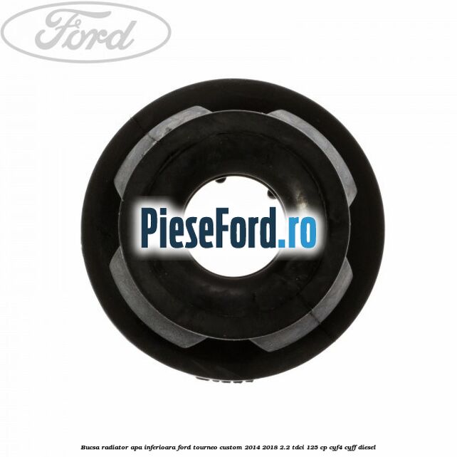 Bucsa radiator apa, inferioara Ford Tourneo Custom 2014-2018 2.2 TDCi 125 cp CYF4, CYFF diesel