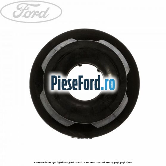 Bucsa radiator apa, inferioara Ford Transit 2006-2014 2.4 TDCi 100 cp Bucsa radiator apa, inferioara Ford Transit 2006-2014 2.4 TDCi 100 cp PHFA, PHFC diesel