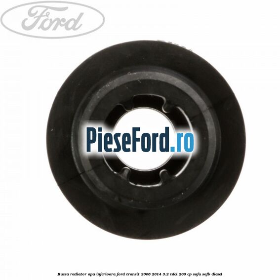 Bucsa radiator apa, inferioara Ford Transit 2006-2014 3.2 TDCi 200 cp SAFA, SAFB diesel