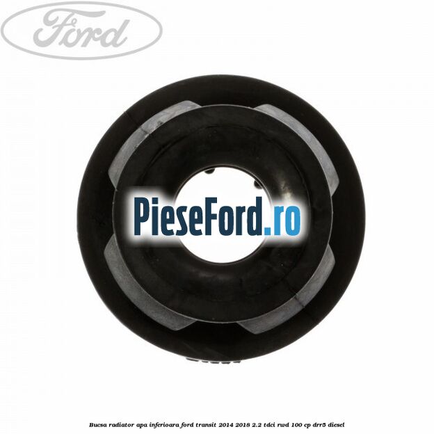 Bucsa radiator apa, inferioara Ford Transit 2014-2018 2.2 TDCi RWD 100 cp DRR5 diesel