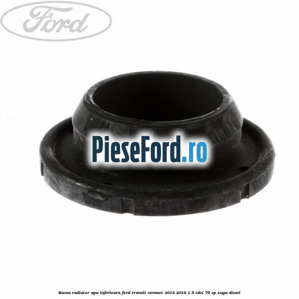 Bucsa radiator apa, inferioara Ford Transit Connect 2013-2018 1.5 TDCi 75 cp XUGA diesel
