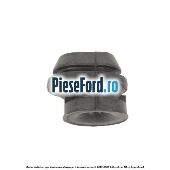 Bucsa radiator apa, inferioara stanga Ford Tourneo Connect 2019-2023 1.5 EcoBlue 75 cp BEGA diesel