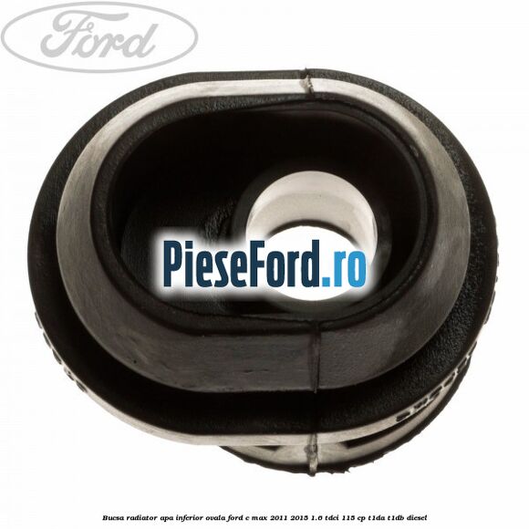 Bucsa radiator apa, inferior ovala Ford C-Max 2011-2015 1.6 TDCi 115 cp Bucsa radiator apa, inferior ovala Ford C-Max 2011-2015 1.6 TDCi 115 cp T1DA, T1DB diesel