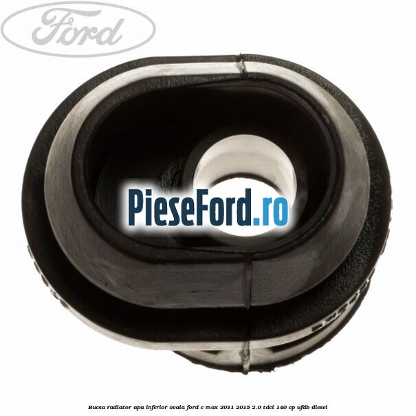 Bucsa radiator apa, inferior ovala Ford C-Max 2011-2015 2.0 TDCi 140 cp UFDB diesel
