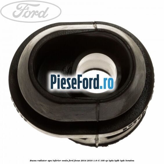 Bucsa radiator apa, inferior ovala Ford Focus 2014-2018 1.6 Ti 105 cp IQDA, IQDB, IQDC benzina