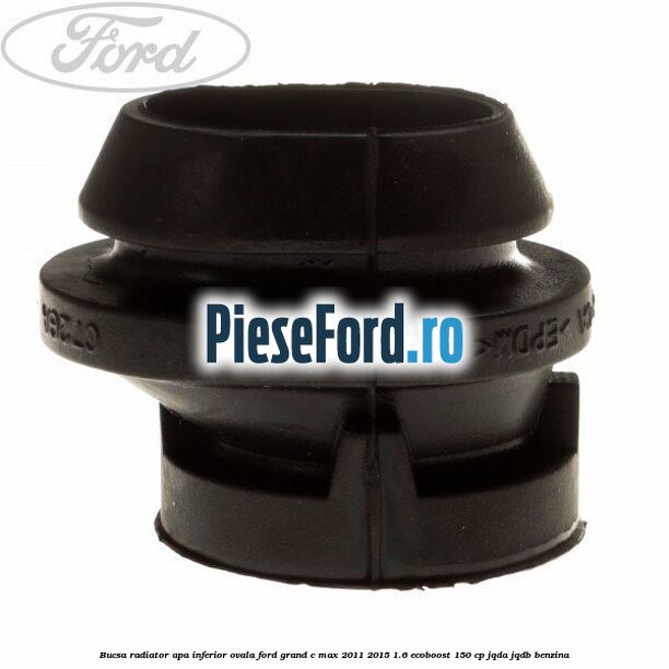 Bucsa radiator apa, inferior ovala Ford Grand C-Max 2011-2015 1.6 EcoBoost 150 cp JQDA, JQDB benzina