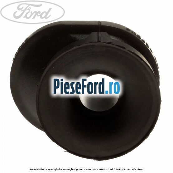 Bucsa radiator apa, inferior ovala Ford Grand C-Max 2011-2015 1.6 TDCi 115 cp T1DA, T1DB diesel