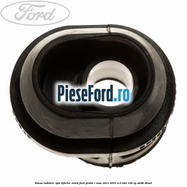 Bucsa radiator apa, inferior ovala Ford Grand C-Max 2011-2015 2.0 TDCi 136 cp UKDB diesel