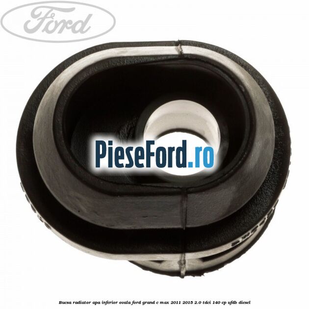 Bucsa radiator apa, inferior ovala Ford Grand C-Max 2011-2015 2.0 TDCi 140 cp UFDB diesel