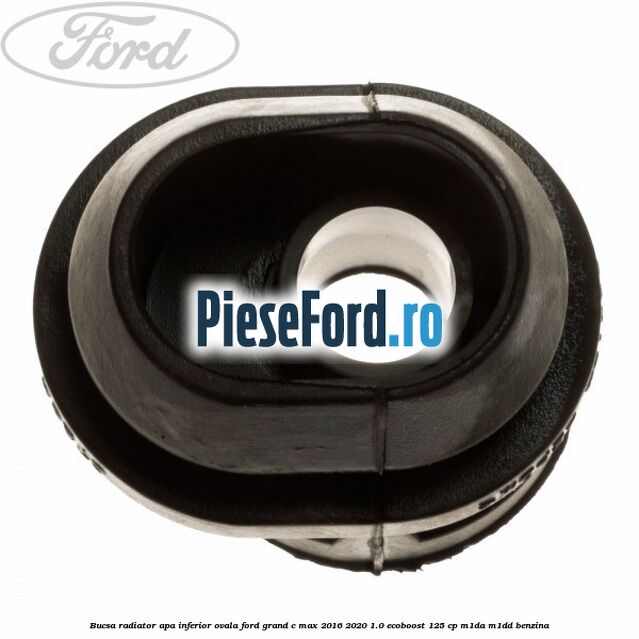 Bucsa radiator apa, inferior ovala Ford Grand C-Max 2016-2020 1.0 EcoBoost 125 cp M1DA, M1DD benzina